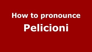 How to pronounce Pelicioni