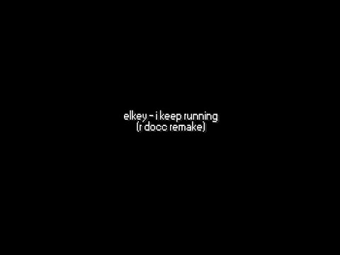 ELKEY - I KEEP RUNNING (R.DOCC REMAKE)
