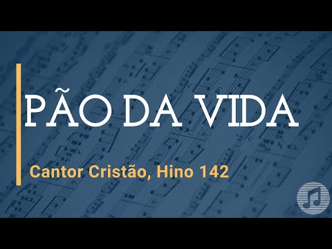 Cantor Cristão, Hino 142 "Pão da Vida"