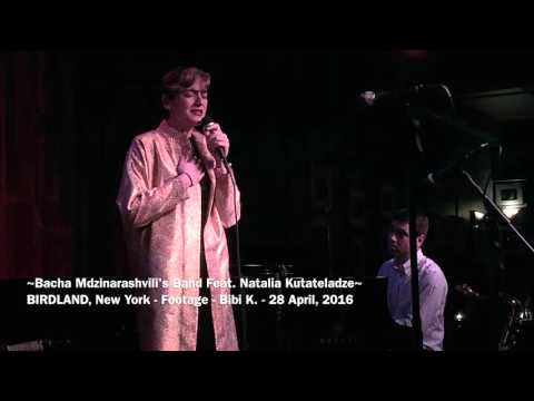 Bacha Mdzinarashvili's Band Feat. Natalia Kutateladze - BIRDLAND, New York
