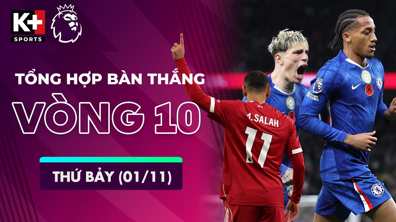 TỔNG HỢP BÀN THẮNG VÒNG 10 THỨ BẢY (01/11) | THE KOP TRỞ LẠI, CHELSEA MẠNH MẼ | NGOẠI HẠNG ANH 25/26