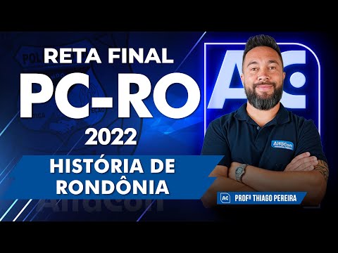 Reta Final PC RO 2022 - História de Rondônia - AlfaCon