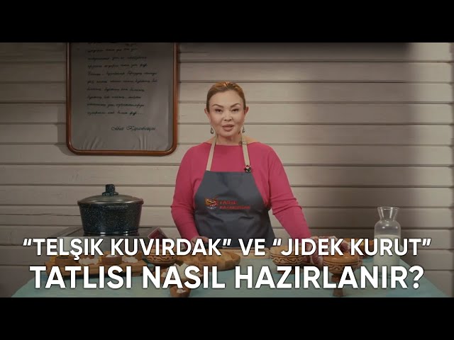 «Telşik kuvırdak» ve «Jidek kurut» tatlısı nasıl hazırlanır?