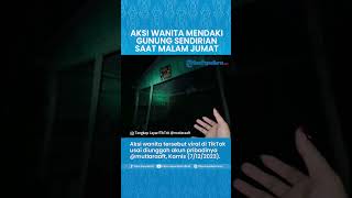 AKSI NEKAT Wanita Mendaki Gunung Mongkrang Sendirian saat Malam Jumat, Terjang Kegelapan Mencekam