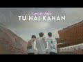 Tu Hai Kahan - Uraan (Slowed + Reverb) | Ahad - Usama - Raffey | Lyrical Video | AUR #lofi #slowed