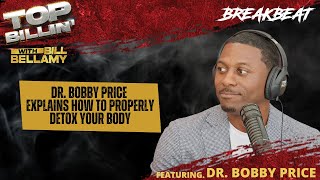 Dr. Bobby Price Explains How To Properly Detox Your Body
