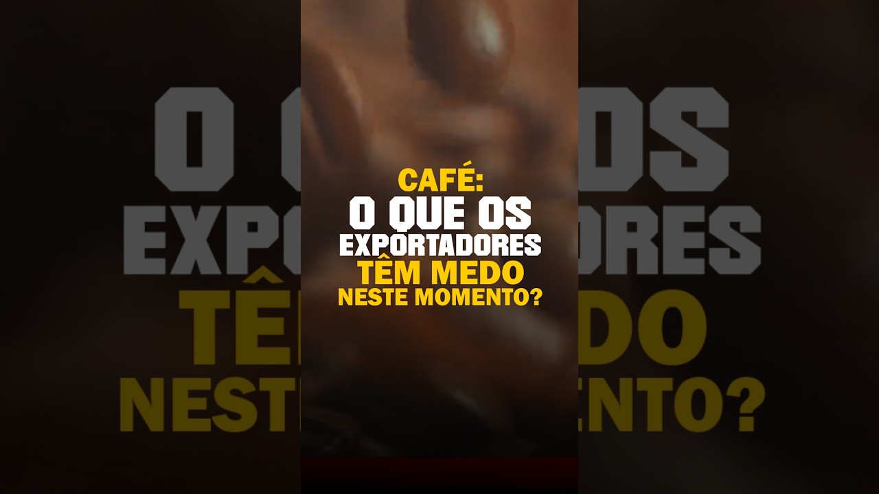 CAFÉ: O QUE OS EXPORTADORES TÊM MEDO NESTE MOMENTO?