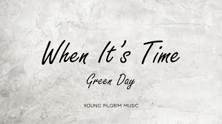 Green Day - When It&#39;s Time (Lyrics)