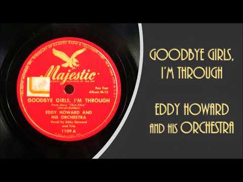 GOODBYE GIRLS, I'M THROUGH...EDDY HOWARD and HIS ORCHESTRA