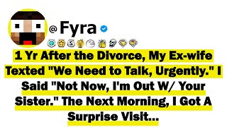 One Yr After the Divorce, My Ex-Wife Texted "We Need to Talk, Urgently" I Said "Not Now, I'm Out Wit