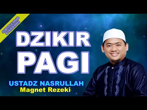 DZIKIR AL MA'TSURAT PAGI USTADZ NASRULLAH RAHASIA MAGNET REZEKI SUBTITLE ARAB TERJEMAH INDONESIA