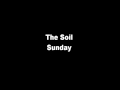 The Soil - Sunday