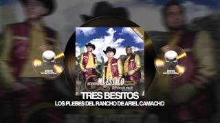 LOS PLEBES DEL RANCHO DE ARIEL CAMACHO - TRES BESITOS (RECUERDEN MI ESTILO)
