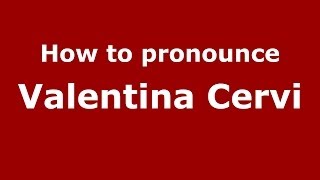 How to pronounce Valentina Cervi