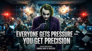 EVERYONE FEELS PRESSURE — BUT YOU TURN IT INTO PRECISION | Joker Mindset & Life Lessons