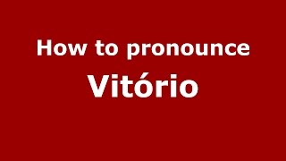 How to pronounce Vitório