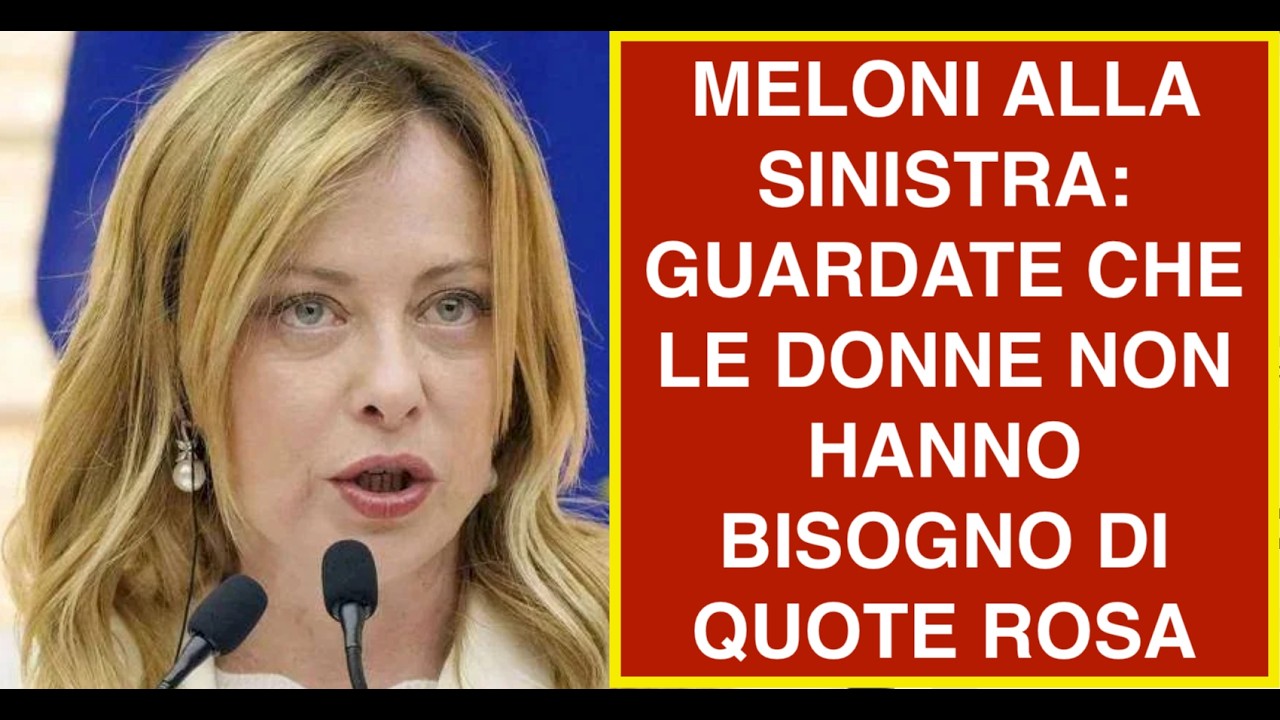 MELONI ALLA SINISTRA: GUARDATE CHE LE DONNE NON HANNO BISOGNO DI QUOTE ROSA