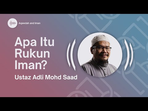 Apa itu Rukun Iman? - Ustaz Adli Mohd Saad