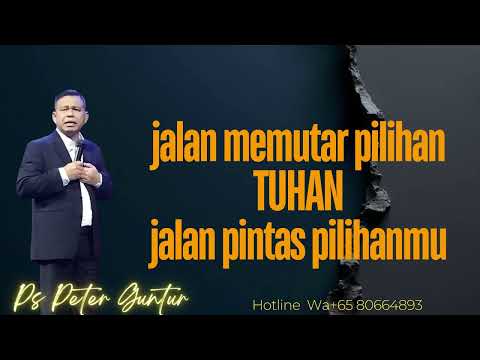 JALAN MEMUTAR PILIHAN TUHAN JALAN PINTAS PILIHANMU -  PETER GUNTUR