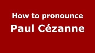 How to pronounce Paul Cézanne