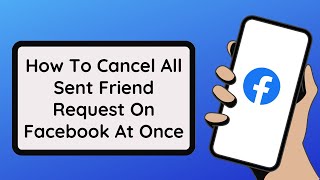 How To Cancel All Sent Friend Request On Facebook At Once