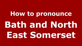 How to pronounce Bath And North East Somerset