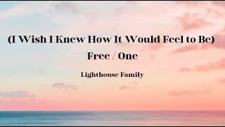 Lighthouse Family - I Wish I Knew How It Would Feel to Be Free/One (Lyrics)
