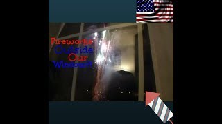 Fireworks Outside Our Window?!