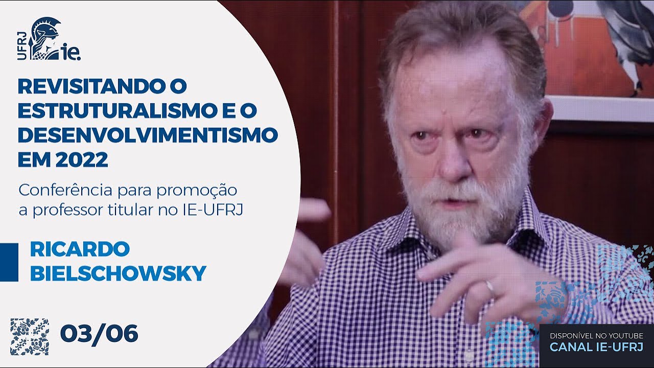 Revisitando o Estruturalismo e o Desenvolvimentismo em 2022 com Ricardo Bielschowsky.