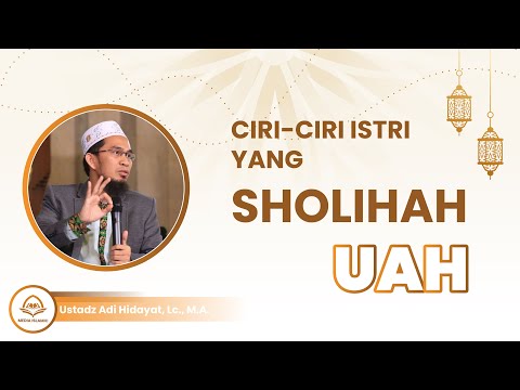 Inilah Ciri-Ciri Istri Sholihah - Ustadz Adi Hidayat