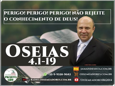 Oseias 4:1-19 - PERIGO! PERIGO! PERIGO! NÃO REJEITE O CONHECIMENTO DE DEUS!