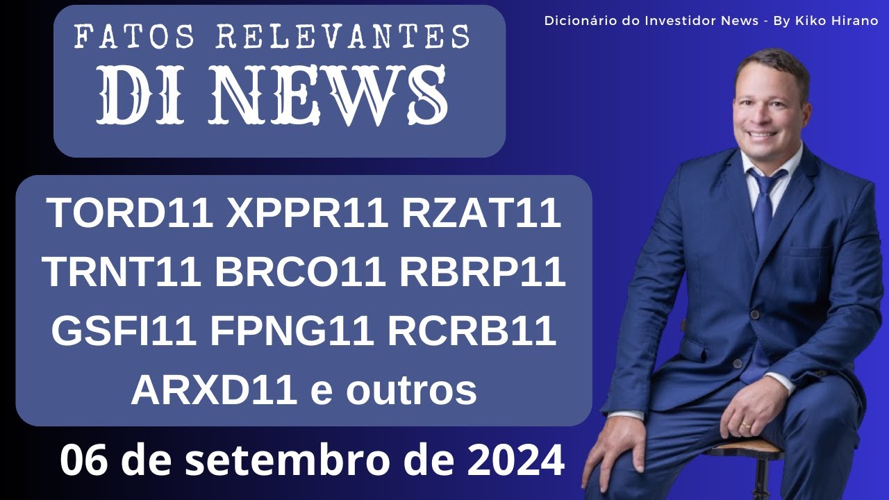 DI News, 06 de setembro, TORD11 XPPR11 RZAT11 TRNT11 BRCO11 RBRP11 GSFI11 FPNG11 RCRB11 e outros