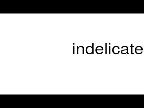 How to pronounce indelicately