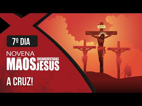 Novena das Mãos Ensanguentadas de Jesus | 7° Dia: A Cruz | Rede Século 21