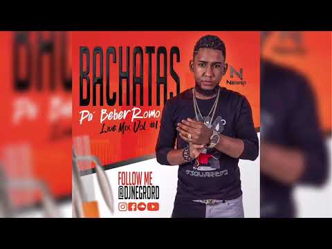 BACHATAS PA’ BEBER ROMO VOL 1 ( LIVE MIX  ) - DJ NEGRO RD