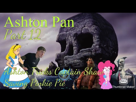 “Ashton Pan” Part 12 - Ashton Tricks Captain Shaw/Saving Pinkie Pie