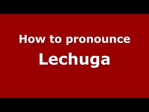 How to pronounce Lechuga