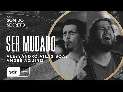Ser Mudado (part. Alessandro Vilas Boas E André Aquino) - Som do Reino
