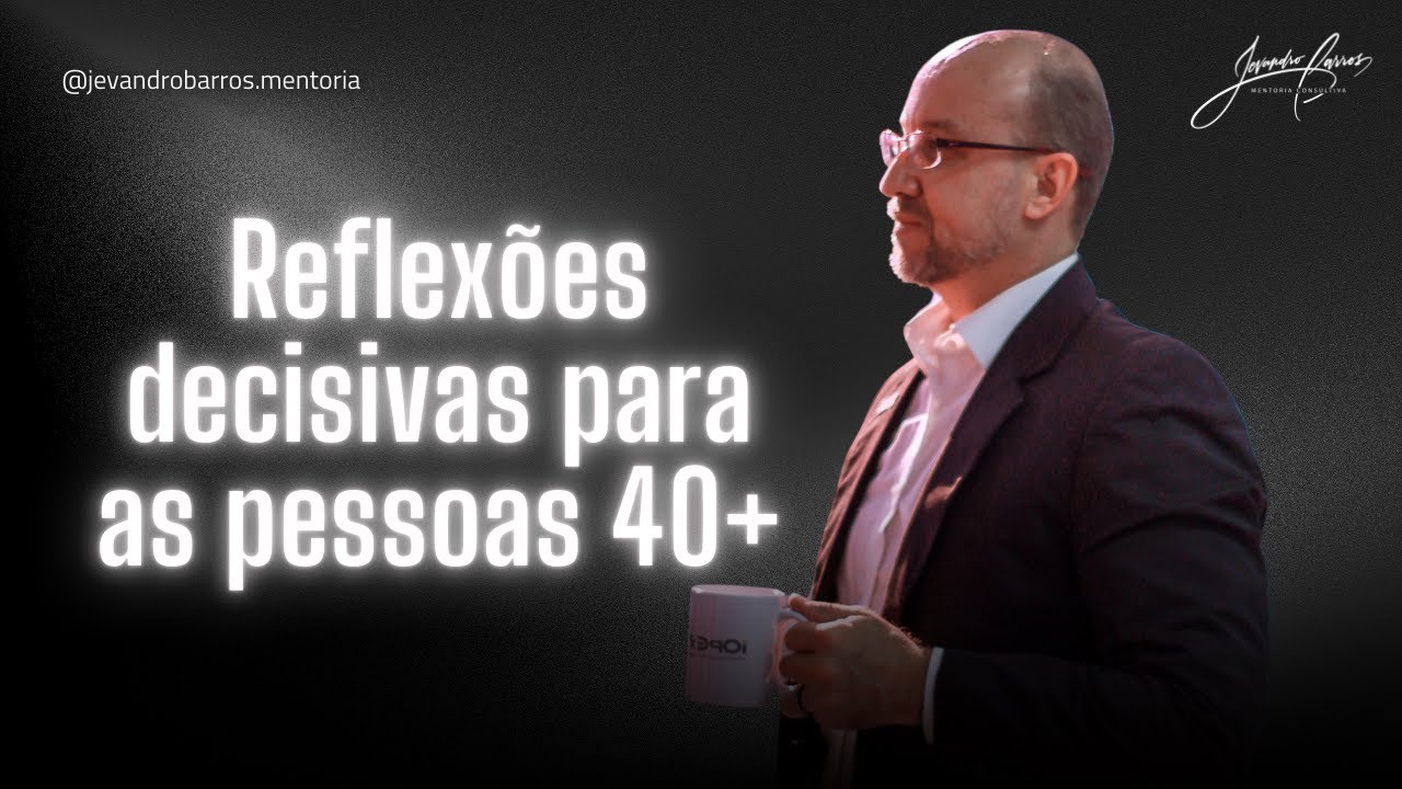 Reflexões decisivas para as pessoas 40+
