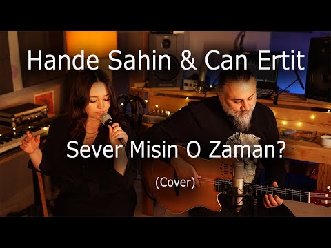 Hande Şahin & Can Ertit - Sever Misin O Zaman (Cover)