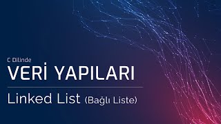 Linked List (Bağlı Liste) - Veri Yapıları