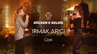 Gülden X Irmak Arıcı - Çiçek (Gülden'e Geldik) #Canlı