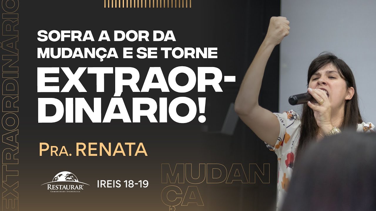 SOFRA A DOR DA MUDANÇA E SE TORNE EXTRAORDINÁRIO! - Pastora Renata