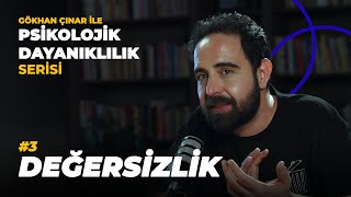 Değersizlik - Psikolog Gökhan Çınar’la Psikolojik Dayanıklılık Serisi