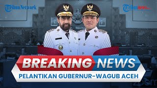 BREAKING NEWS: Mendagri Lantik Gubernur-Wagub Aceh Terpilih, Muzakir Manaf dan Fadhlullah di DPRA