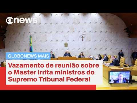 Vazamento de reunião sobre o Master irrita ministros do STF | GloboNews Mais
