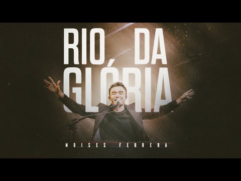 Rio Da Glória - Moises Ferrera