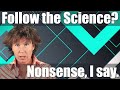 Follow The Science Nonsense I Say