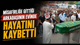 Misafirliğe Gittiği Arkadaşının Evinde Hayatını Kaybetti