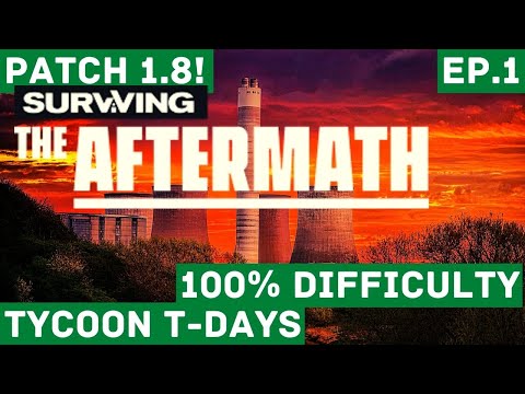 PATCH 1.8 CHANGES! NEW WORLD !- 100% Difficulty | Surviving the Aftermath  EP.1 [TYCOON T-DAYS]
